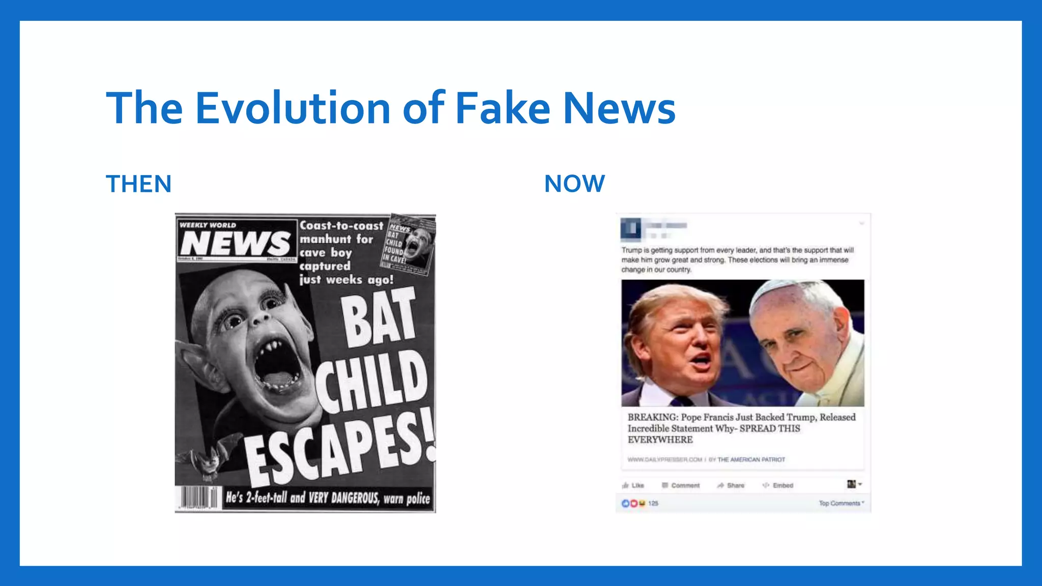 The Evolution of Fake News
THEN NOW
 