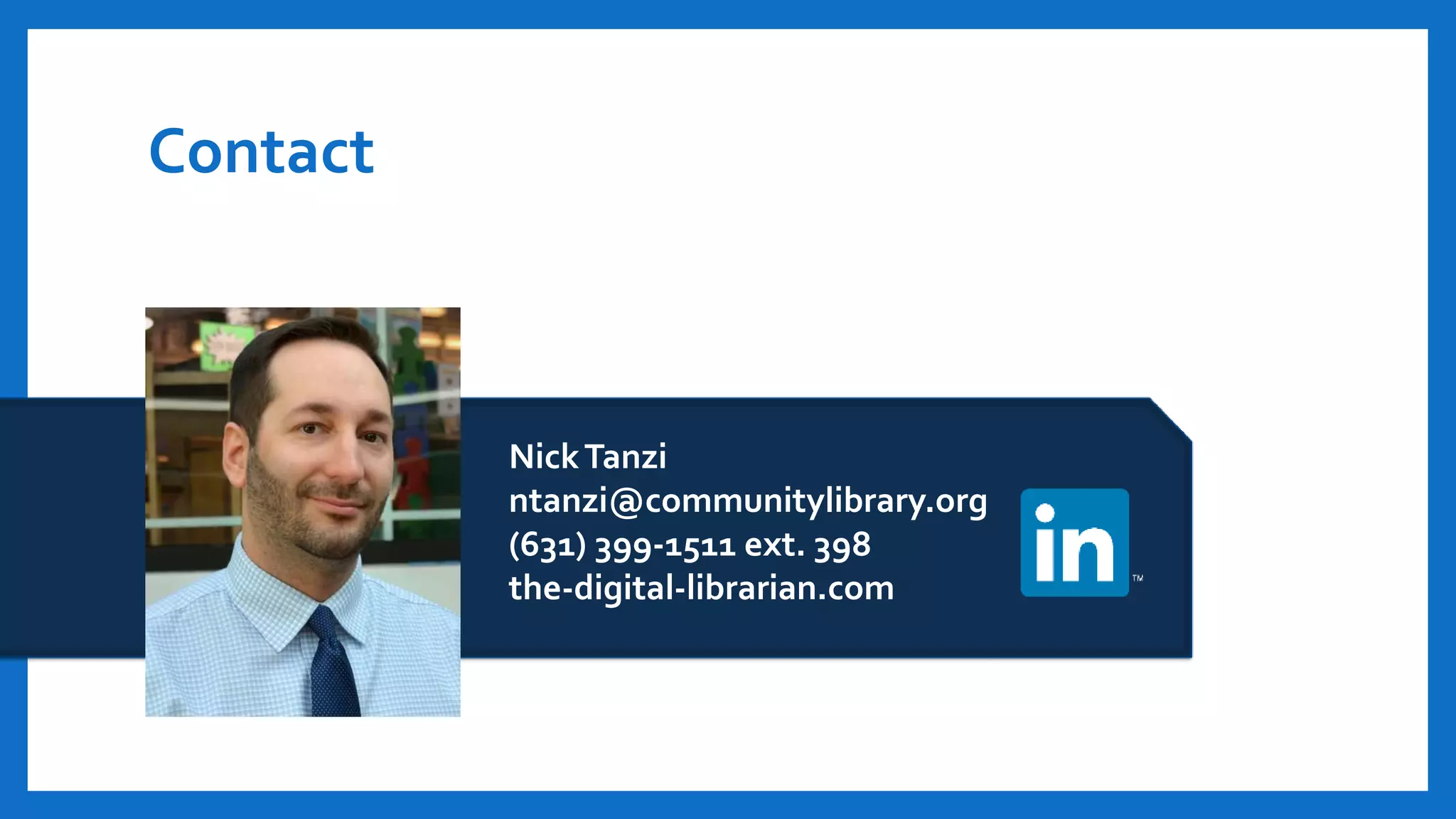 Contact
NickTanzi
ntanzi@communitylibrary.org
(631) 399-1511 ext. 398
the-digital-librarian.com
 