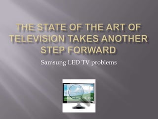 Samsung LED TV problems
 