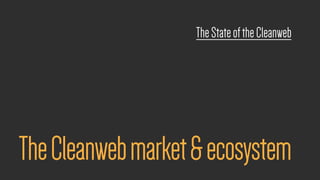 TheCleanwebmarket&ecosystem
TheStateoftheCleanweb
 