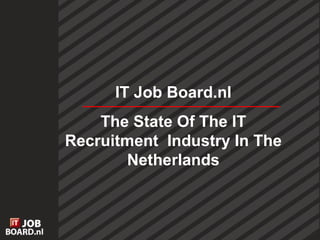IT Job Board.nl The State Of The IT Recruitment  Industry In The Netherlands 