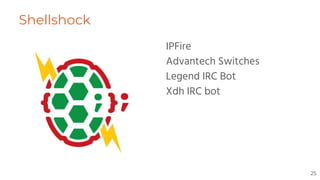 Shellshock
IPFire
Advantech Switches
Legend IRC Bot
Xdh IRC bot
25
 