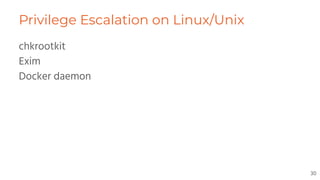 Privilege Escalation on Linux/Unix
chkrootkit
Exim
Docker daemon
30
 