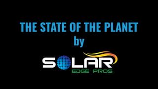 THE STATE OF THE PLANET
by
 