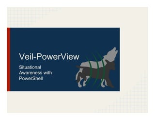 Veil-PowerView
Situational
Awareness with
PowerShell
 