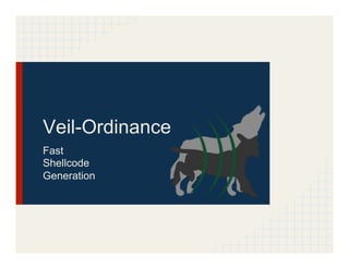 Veil-Ordinance
Fast
Shellcode
Generation
 