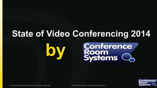 State of Video Conferencing 2014

by
Conference Room Systems. All rights reserved.

The State of Video Conferencing 2014

 