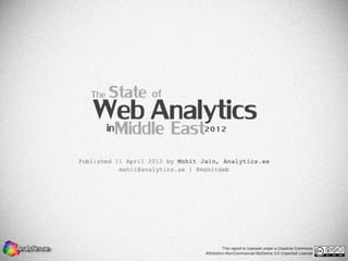 The State of Web Analytics in Middle East Survey 2012 Results   © Mohit Jain | Analytics.ae | @mohitdxb
 