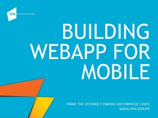 BUILDING
WEBAPP FOR
MOBILE
 