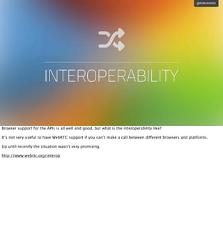 @ROBHAWKES
INTEROPERABILITY
Browser support for the APIs is all well and good, but what is the interoperability like?
It’s...
