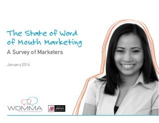 The State of Word
of Mouth Marketing
A Survey of Marketers
January 2014
 