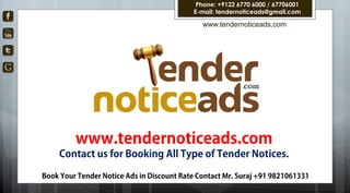 www.tendernoticeads.com
Phone: +9122 6770 6000 / 67706001
E-mail: tendernoticeads@gmail.com
 