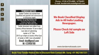 www.tendernoticeads.com
Phone: +9122 6770 6000 / 67706001
E-mail: tendernoticeads@gmail.com
 
