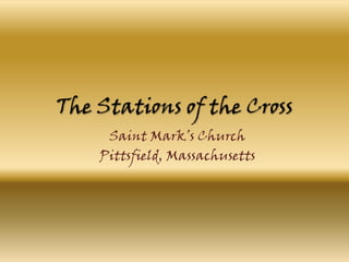 The Stations of the Cross
Saint Mark’s Church
Pittsfield, Massachusetts
 