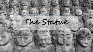 The Statue
 