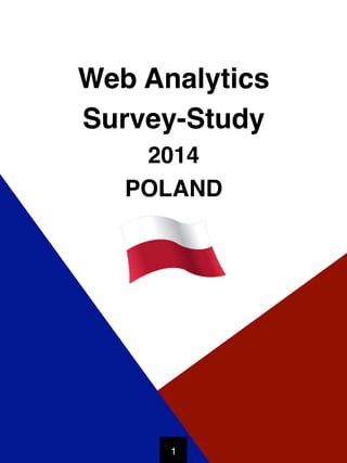 POLAND WEB ANALYTICS 2014 ! © Webtrekk GmbH!
Web Analytics !
Survey-Study !
2014!
POLAND!
1!
 