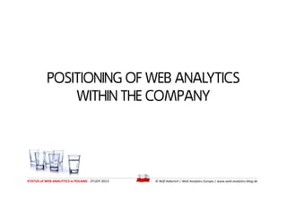 POSITIONING OF WEB ANALYTICS
WITHIN THE COMPANY
POSITIONING OF WEB ANALYTICS
WITHIN THE COMPANY
STATUS of WEB ANALYTICS in...