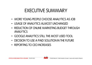 EXECUTIVE SUMMARY
• MORE YOUNG PEOPLE CHOOSE ANALYTICS AS JOB
• USAGE OF ANALYTICS ALMOST UNCHANGED
• REDUCTION OF ONLINE ...