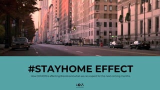 #STAYHOME EFFECTHow COVID19 is affecting Brands and what we can expect for the next coming months.
 