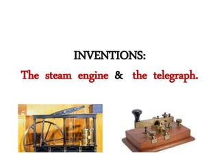 INVENTIONS:
The steam engine & the telegraph.
 
