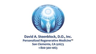 David A. Steenblock, D.O., Inc.
Personalized Regenerative Medicine™
San Clemente, CA 92673
1-800-300-1063
 