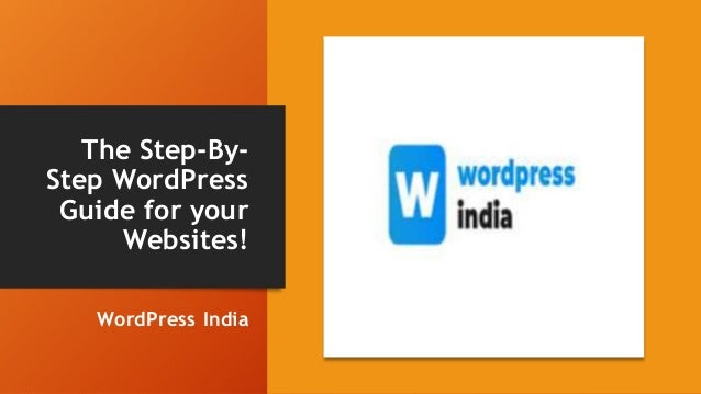 The Step-By-
Step WordPress
Guide for your
Websites!
WordPress India
 