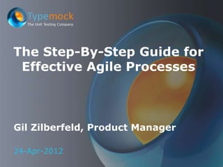 The Step-By-Step Guide for
 Effective Agile Processes



Gil Zilberfeld, Product Manager

24-Apr-2012
 