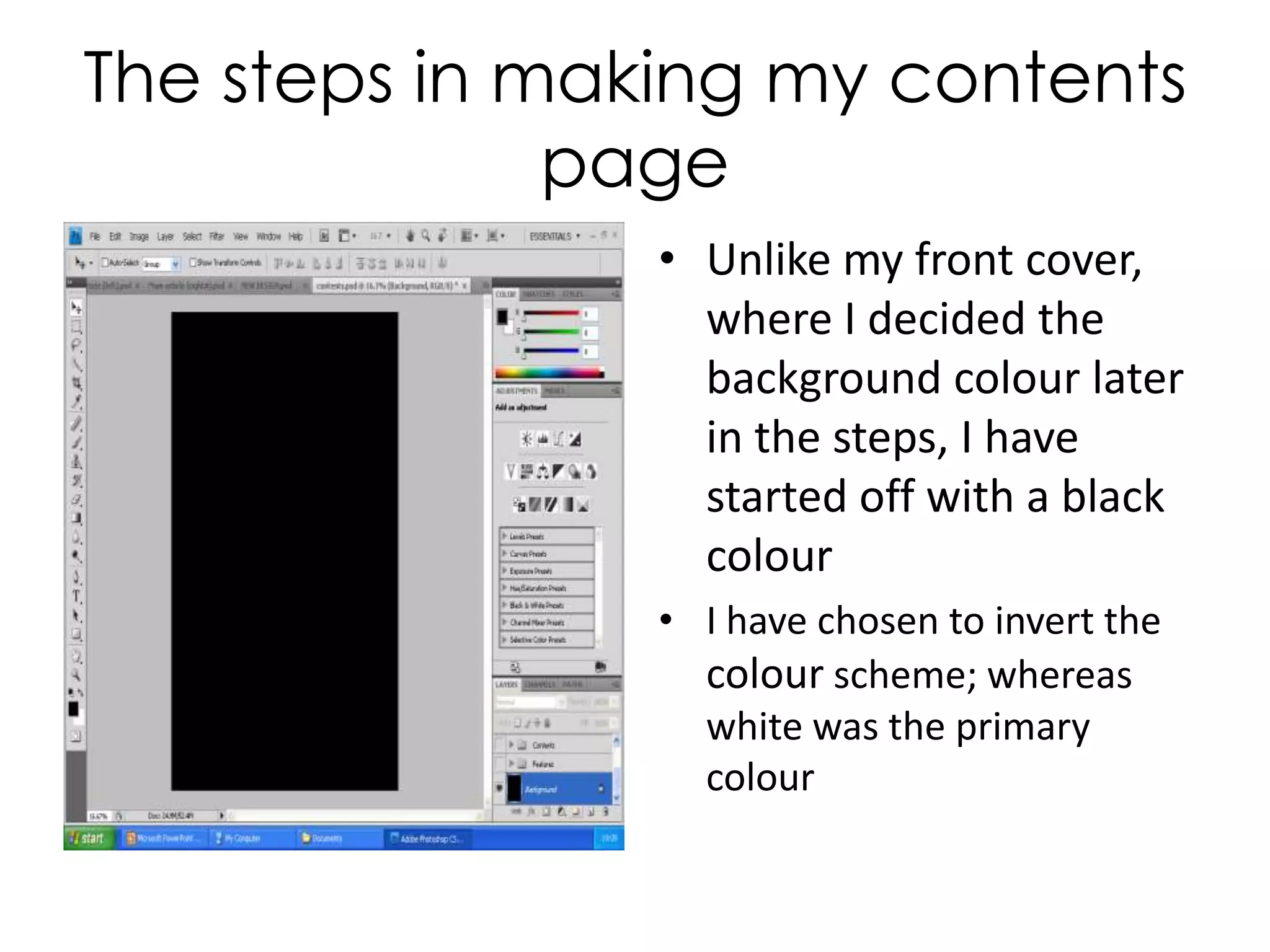 The steps in making my contents pageUnlike my front cover, where I decided the background colour later in the steps, I have started off with a black colourI have chosen to invert the colour scheme; whereas white was the primary colour