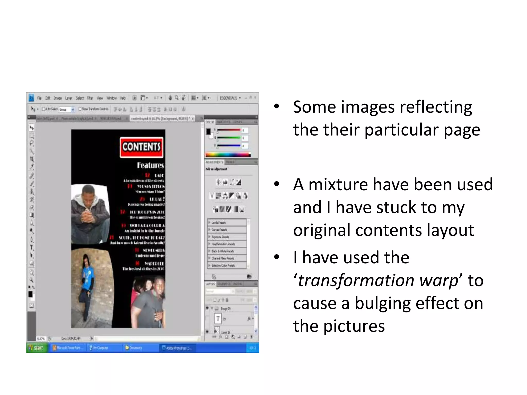 Some images reflecting the their particular pageA mixture have been used and I have stuck to my original contents layout I have used the ‘transformation warp’ to cause a bulging effect on the pictures