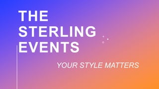 THE
STERLING
EVENTS
YOUR STYLE MATTERS
 