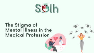 The Stigma of
Mental Illness in the
Medical Profession
 
