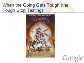 When the Going Gets Tough (the
Tough Stop Testing)