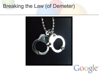 Breaking the Law (of Demeter)