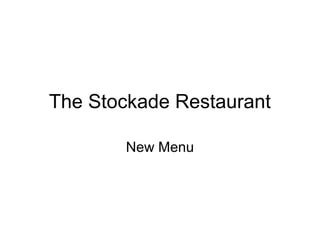 The Stockade Restaurant
New Menu
 