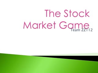 The Stock  Market Game  Team ZZ112 