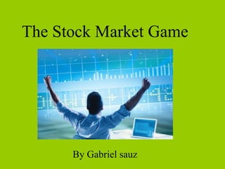 The Stock Market Game By Gabriel sauz 