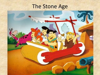 The Stone Age

 