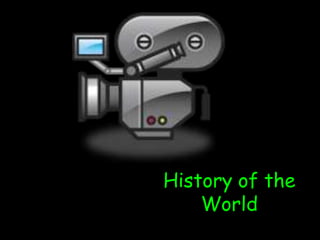 History of the
World
 