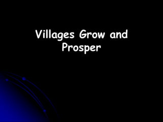 Villages Grow and
Prosper
 