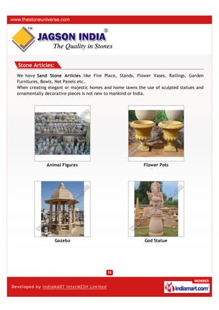 Stone Articles:
We have Sand Stone Articles like Fire Place, Stands, Flower Vases, Railings, Garden
Furnitures, Bowls, Net...