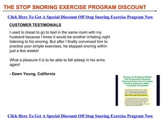 [object Object],[object Object],[object Object],WHAT YOU’LL DISCOVER IN THE STOP SNORING EXERCISE PROGRAM: THE STOP SNORING EXERCISE PROGRAM DISCOUNT Click Here To Get A Special Discount Off Stop Snoring Exercise Program Now Click Here To Get A Special Discount Off Stop Snoring Exercise Program Now 