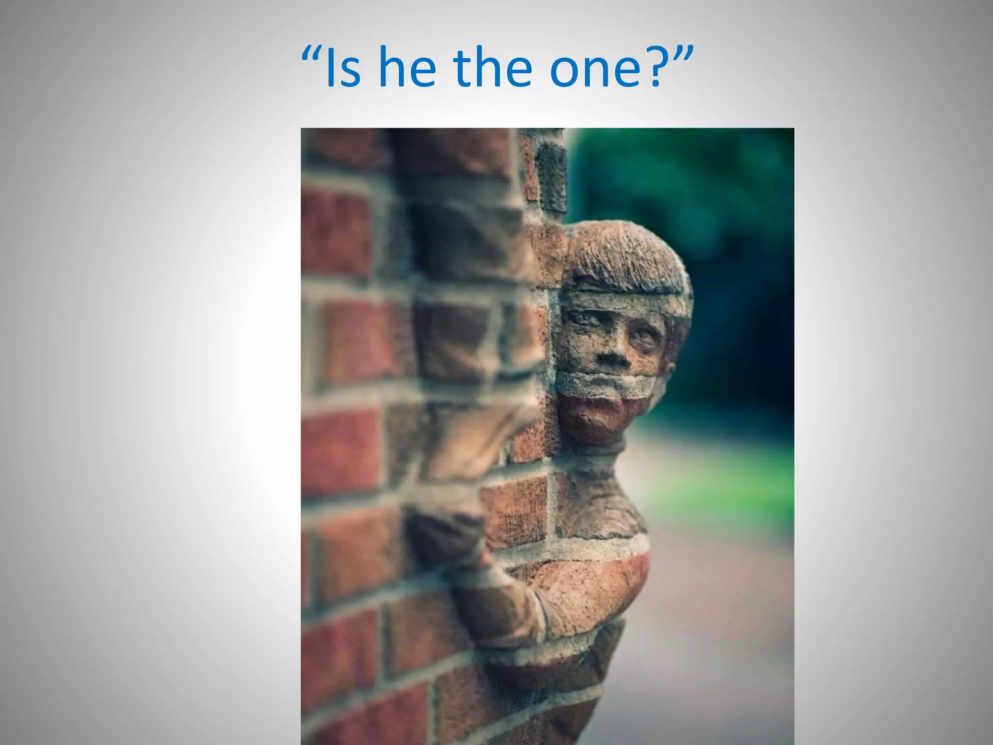 “Is he the one?”