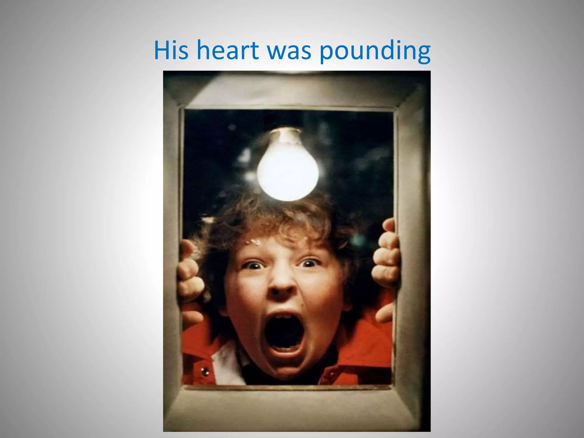 His heart was pounding