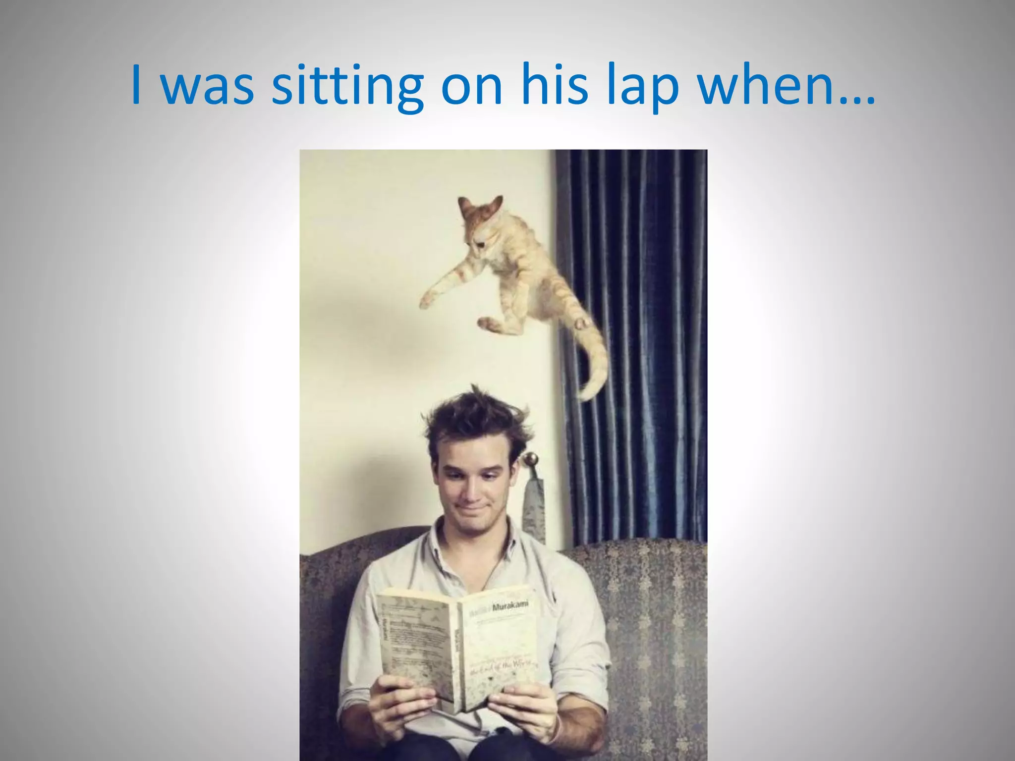 I was sitting on his lap when…