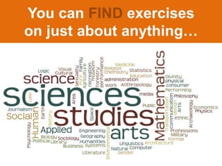 You can FIND exercises 
on just about anything… 
 