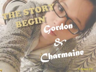 The Story begin Gordon & Charmaine March 2011 
