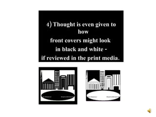 4) Thought is even given to how  front covers might look  in black and white - if reviewed in the print media.  