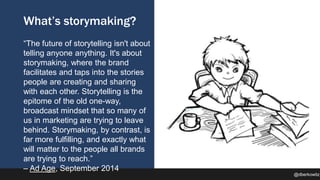 1) From storytelling to storymaking
2) 6 traits of storymaking
3) Way too many examples (you’re welcome)
4) Action items
5...