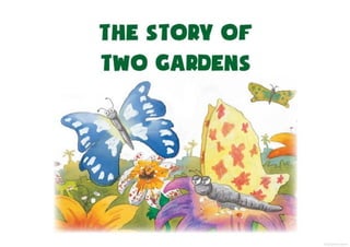 The story of 2 gardens