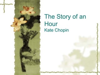 The Story of an
Hour
Kate Chopin
 